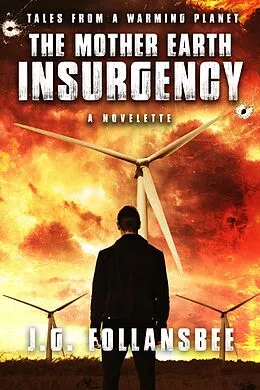 E-Book (epub) The Mother Earth Insurgency: A Novelette (Tales From A Warming Planet, #1) von J. G. Follansbee
