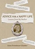 E-Book (epub) Advice for A Happy Life von Anne Friedman Glauber