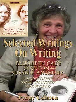 E-Book (epub) Selected Writings on Writing Elizabeth Cady Stanton and Susan B. Anthony: A Friendship That Changed the World von Penny Colman