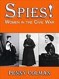 E-Book (epub) Spies! Women in the Civil War von Penny Colman