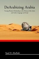 eBook (pdf) DeArabizing Arabia de Saad D Abulhab