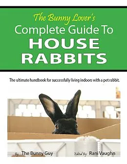 E-Book (epub) Bunny Lover's Complete Guide To House Rabbits von Stephan Flores