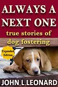 E-Book (epub) Always a Next One (True Stories of Dog Fostering) 2nd Ed von John L Leonard