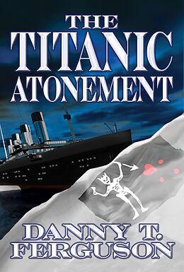 E-Book (epub) Titanic Atonement von Danny Ferguson