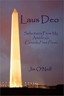 E-Book (epub) Laus Deo: Selections From My Articles in Canada Free Press von Jim O'Neill