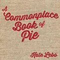 E-Book (epub) A Commonplace Book of Pie von Kate Lebo