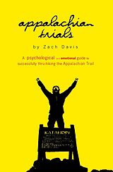 E-Book (epub) Appalachian Trials: A Psychological and Emotional Guide to Successfully Thru-Hiking the Appalachian Trail von Zach Davis