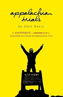 E-Book (epub) Appalachian Trials: A Psychological and Emotional Guide to Successfully Thru-Hiking the Appalachian Trail von Zach Davis