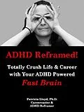 E-Book (epub) ADHD Reframed! Totally Crush Life & Career with Your ADHD Powered Fast Brain von Patricia Lloyd