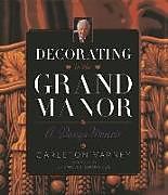 Fester Einband Decorating in the Grand Manor: A Design Memoir von Carleton Varney