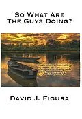 E-Book (epub) So What Are The Guys Doing? Inspiration About Making Changes And Taking Risks For A Happier Life von David J. Figura
