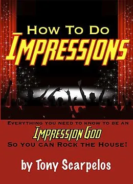 E-Book (epub) How To Do Impressions: Everything You Need To Know to Be An Impression God So You Can Rock The House! von Tony's Takes