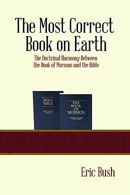 E-Book (epub) Most Correct Book on Earth: The Doctrinal Harmony between the Book of Mormon and the Bible von Eric Niels Bush