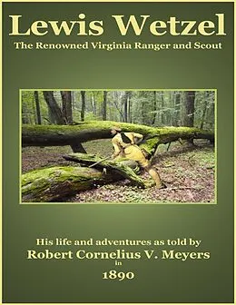 E-Book (epub) Lewis Wetzel - The Renowned Virginia Ranger and Scout von C. Stephen Badgley, Robert Cornelius V. Meyers
