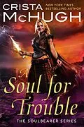 E-Book (epub) A Soul For Trouble (The Soulbearer Series, #1) von Crista Mchugh