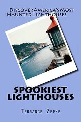 E-Book (epub) Spookiest Lighthouses: Discover America's Most Haunted Lighthouses von Terrance Zepke