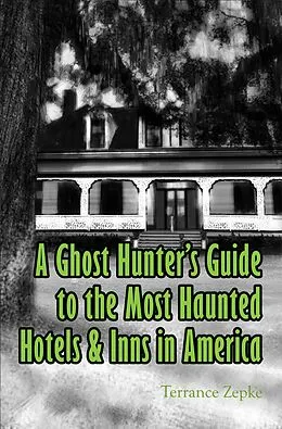 E-Book (epub) Ghost Hunter's Guide to the Most Haunted Hotels & Inns in America von Terrance Zepke