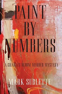 E-Book (epub) Paint by Numbers: A Charles Bloom Murder Mystery (1st in series) von Mark Sublette