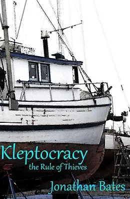 E-Book (epub) Kleptocracy, the Rule of Thieves von Jonathan Bates