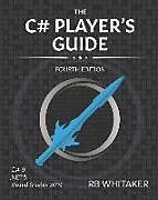 Couverture cartonnée The C# Player's Guide (4th Edition) de R B Whitaker