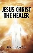 Kartonierter Einband JESUS CHRIST THE HEALER von Jim Harwell