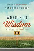 E-Book (epub) Wheels of Wisdom: Life Lessons for the Restless Spirit von Tim Bishop, Debbie Bishop