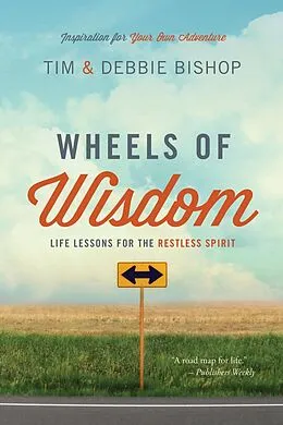 E-Book (epub) Wheels of Wisdom: Life Lessons for the Restless Spirit von Tim Bishop, Debbie Bishop