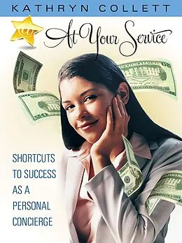E-Book (epub) At Your Service: Shortcuts To Success As A Personal Concierge von Kathryn Collett
