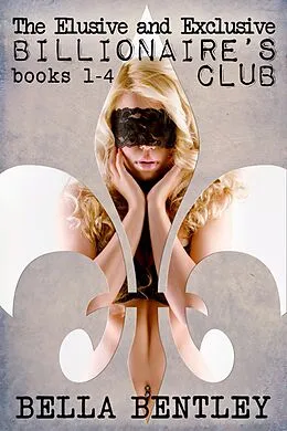 E-Book (epub) The Elusive and Exclusive Billionaire's Club Books 1-4 von Bella Bentley