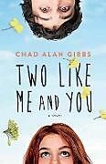 Kartonierter Einband Two Like Me and You von Chad Alan Gibbs