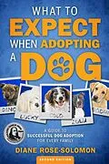 E-Book (epub) What to Expect When Adopting a Dog: A Guide to Successful Dog Adoption for Every Family von Diane Rose-Solomon