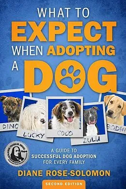 E-Book (epub) What to Expect When Adopting a Dog: A Guide to Successful Dog Adoption for Every Family von Diane Rose-Solomon