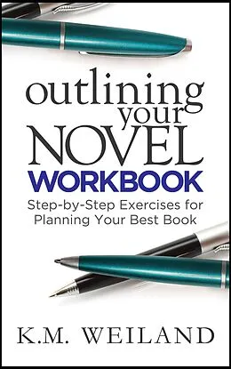 E-Book (epub) Outlining Your Novel Workbook: Step-by-Step Exercises for Planning Your Best Book von K. M. Weiland