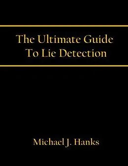 E-Book (epub) Ultimate Guide To Lie Detection von Michael J. Hanks