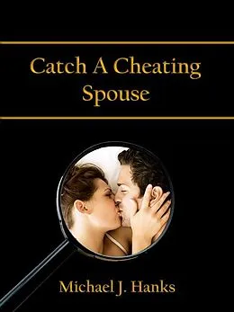 E-Book (epub) Catch A Cheating Spouse von Michael J. Hanks