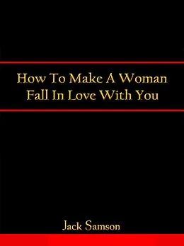 E-Book (epub) How To Make A Woman Fall In Love With You von Jack Samson