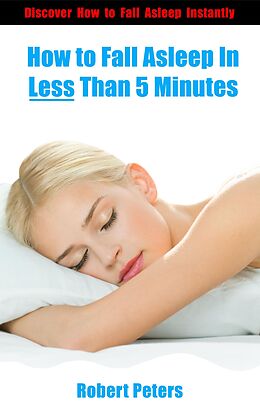 E-Book (epub) How to Fall Asleep In Less Than 5 Minutes von Robert Peters