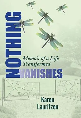 E-Book (epub) Nothing Vanishes, Memoir of a Life Transformed von Karen Lauritzen