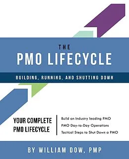 E-Book (epub) The PMO Lifecycle - Building, Running and Shutting Down von William Dow