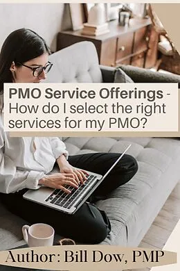 E-Book (epub) PMO Service Offerings - How do I Select the Right Services for my PMO? von William Dow