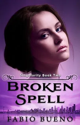 E-Book (epub) Broken Spell (Singularity - The Modern Witches, #2) von Fabio Bueno
