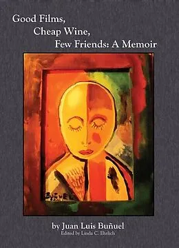 E-Book (epub) Good Films, Cheap Wine, Few Friends von Juan Luis Bunuel