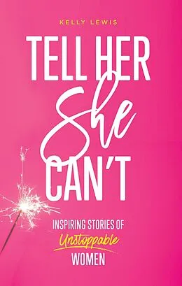 E-Book (epub) Tell Her She Can't: Inspiring Stories of Unstoppable Women von Kelly Lewis