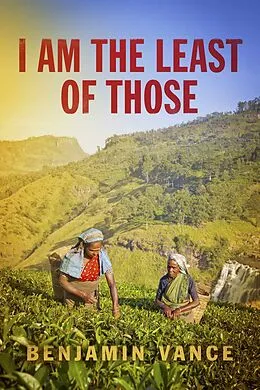 E-Book (epub) I Am The Least of Those von Benjamin Vance