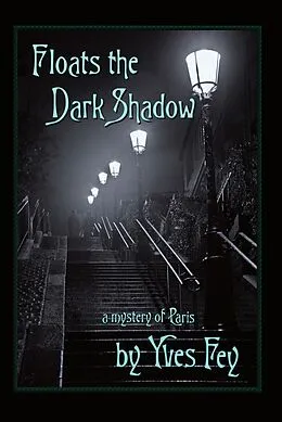 E-Book (epub) Floats the Dark Shadow (The Paris Trilogy, #1) von Yves Fey