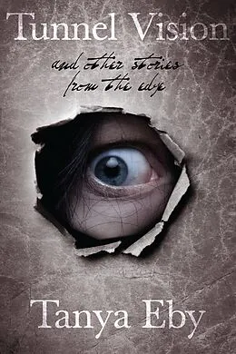E-Book (epub) Tunnel Vision And Other Stories From The Edge von Tanya Eby