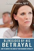 E-Book (epub) Blindsided By His Betrayal: Surviving the Shock of Your Husband's Infidelity (Surviving Infidelity, Advice From A Marriage Therapist Book 1) von Caroline Madden