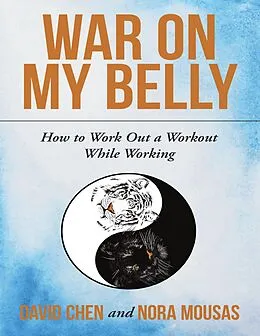E-Book (epub) War On My Belly: How to Work Out a Workout While Working von David Chen, Nora Mousas