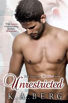 E-Book (epub) Unrestricted (The UnInhibited Series, #2) von K. A. Berg