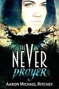 E-Book (epub) The Never Prayer von Aaron Michael Ritchey